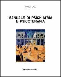 Manuale di psichiatria e psicoterapia - Nicola Lalli - Libro Liguori 2000, Trattati | Libraccio.it