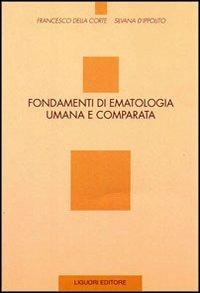 Fondamenti di ematologia umana e comparata - Francesco Della Corte, Silvana D'Ippolito - Libro Liguori 1999 | Libraccio.it