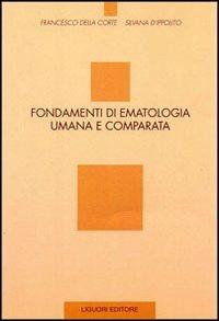Fondamenti di ematologia umana e comparata - Francesco Della Corte, Silvana D'Ippolito - Libro Liguori 1999 | Libraccio.it