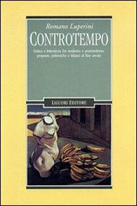 Controtempo. Critica e letteratura fra moderno e postmoderno: proposte, polemiche e bilanci di fine secolo - Romano Luperini - Libro Liguori 1999, Letterature | Libraccio.it