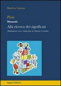 Pixie. Manuale. Alla ricerca dei significati. Per la Scuola elementare - Matthew Lipman - Libro Liguori 2000, Impariamo a pensare | Libraccio.it