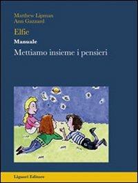Elfie. Manuale. Mettiamo insieme i pensieri. Per la Scuola elementare - Matthew Lipman, Ann Gazzard - Libro Liguori 2000, Impariamo a pensare | Libraccio.it
