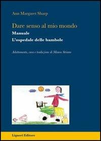 Dare senso al mio mondo. L'ospedale delle bambole. Manuale - Ann M. Sharp - Libro Liguori 2000, Impariamo a pensare | Libraccio.it