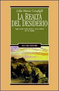 La realtà del desiderio. Saggi morali, teoria estetica e prosa politica in P. B. Shelley - Lilla M. Crisafulli Jones - Libro Liguori 1999, Romanticismo e dintorni | Libraccio.it