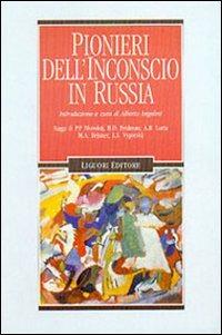 Pionieri dell'inconscio in Russia. Saggi di P. P. Blonskij, B. D. Fridman, A. R. Luria, M. A. Ressner, L. S. Vygotskij - Alberto Angelini - Libro Liguori 2002, Inconscio e cultura | Libraccio.it