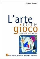 L' arte come gioco. Per le Scuole. Vol. 2: Arte astratta informale; Kandinskij «Tre suoni».