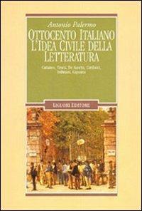 Ottocento italiano. L'idea civile della letteratura. Cattaneo, Tenca, De Sanctis, Carducci, Imbriani, Capuana - Antonio Palermo - Libro Liguori 2000, Letterature | Libraccio.it