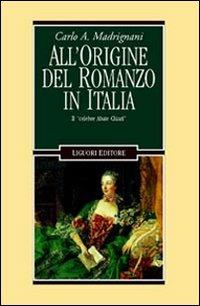 All'origine del romanzo in Italia. Il «Celebre abate Chiari» - Carlo A. Madrignani - Libro Liguori 2000, Letterature | Libraccio.it