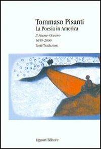 La poesia in America. Il fiume-oceano 1650-2000. Testi/traduzioni - Tommaso Pisanti - Libro Liguori 2002, Percorsi | Libraccio.it