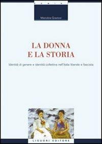 La donna e la storia. Identità di genere e identità collettiva nell'Italia liberale e fascista - Mariolina Graziosi - Libro Liguori 2000, Studi sull'identità | Libraccio.it