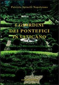 I giardini dei pontefici in Vaticano - Patrizia Spinelli Napoletano - Libro Liguori 2016 | Libraccio.it