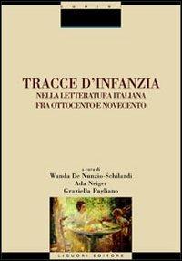 Tracce d'infanzia nella letteratura italiana fra Ottocento e Novecento  - Libro Liguori 2000, Critica e letteratura | Libraccio.it