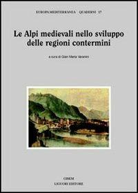 Le Alpi medievali nello sviluppo delle regioni contermini  - Libro Liguori 2004, Europa mediterranea. Quaderni | Libraccio.it