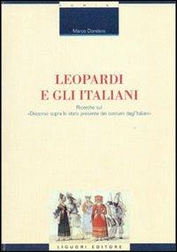 Leopardi e gli italiani. Ricerche sul «Discorso sopra lo stato presente dei costumi degl'italiani» - Marco Dondero - Libro Liguori 2000, Critica e letteratura | Libraccio.it