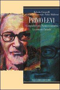 Primo Levi. L'a-topia letteraria. Il pensiero narrativo. La scrittura e l'assurdo - Fabio Moliterni, Roberto Ciccarelli, Alessandro Lattanzio - Libro Liguori 2000, Teorie & oggetti | Libraccio.it