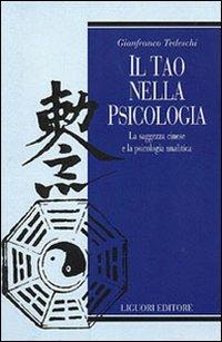 Il tao nella psicologia. La saggezza cinese e la psicologia analitica - Gianfranco Tedeschi - Libro Liguori 2000, Psichiatria e psicoterapia | Libraccio.it