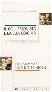 Il collezionista e la sua cerchia - Johann Wolfgang Goethe - Libro Liguori 2000, Vineta | Libraccio.it