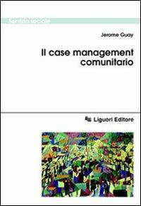Il case management comunitario - Jerome Guay - Libro Liguori 2000, Servizio sociale | Libraccio.it
