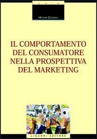 Il comportamento del consumatore nella prospettiva del marketing - Michele Quintano - Libro Liguori 2000, Impresa e mercato | Libraccio.it