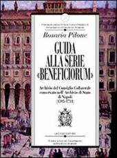 Guida alla serie «Beneficiorum» archivio del consiglio collaterale conservato nell'Archivio di Stato di Napoli (1593-1731)