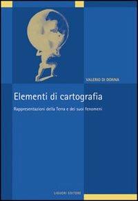 Elementi di cartografia. Rappresentazioni della terra e dei suoi fenomeni - Valerio Di Donna - Libro Liguori 2007 | Libraccio.it