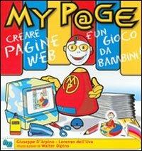 MyP@ge. Creare una pagina web è un gioco da bambini! Con CD-ROM - Lorenzo Dell'Uva, Giuseppe D'Arpino - Libro Liguori 2002 | Libraccio.it