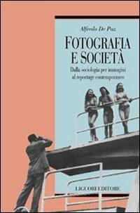 Fotografia e società. Dalla sociologia per immagini al reportage contemporaneo - Alfredo De Paz - Libro Liguori 2001, Teorie e oggetti delle scienze sociali | Libraccio.it