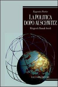 La politica dopo Auschwitz. Rileggendo Hannah Arendt - Eugenia Parise - Libro Liguori 2000, Teorie e oggetti della filosofia | Libraccio.it