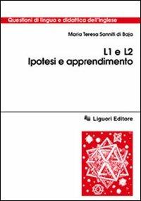 L1 e L2. Ipotesi e apprendimento - M. Teresa Sanniti Di Baia - Libro Liguori 2001, Questioni di lingua e didat. dell'inglese | Libraccio.it