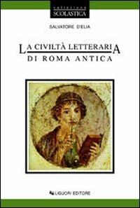 La civiltà letteraria di Roma antica. Per le Scuole - Salvatore D'Elia - Libro Liguori 2001 | Libraccio.it