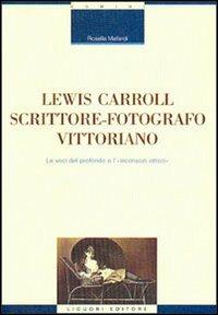 Lewis Carroll scrittore-fotografo vittoriano. Le voci del profondo e l'inconscio ottico - Rosella Mallardi - Libro Liguori 2001, Critica e letteratura | Libraccio.it