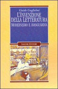 L' invenzione della letteratura. Modernismo e avanguardia - Guido Guglielmi - Libro Liguori 2001, Letterature | Libraccio.it