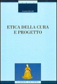 Etica della cura e progetto - Annalisa Marinelli - Libro Liguori 2002, Tecnologia e progetto architettura | Libraccio.it