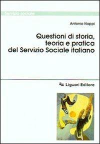 Questioni di storia, teoria e pratica del servizio sociale italiano - Antonio Nappi - Libro Liguori 2001, Servizio sociale | Libraccio.it