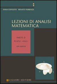 Lezioni di analisi matematica. Con esercizi. Volume D: Analisi due - Anna Esposito, Renato Fiorenza - Libro Liguori 2010 | Libraccio.it