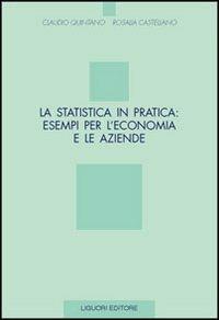 La statistica in pratica: esempi per l'economia e le aziende - Claudio Quintano, Rosalia Castellano - Libro Liguori 2000 | Libraccio.it