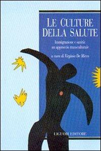 Le culture della salute. Immigrazione e sanità: un approccio transculturale - Virginia De Micco - Libro Liguori 2002, Metropolis | Libraccio.it