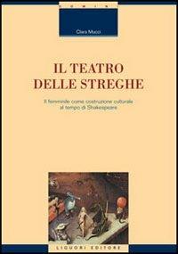 Il teatro delle streghe. Il femminile come costruzione culturale al tempo di Shakespeare - Clara Mucci - Libro Liguori 2001, Monografie del dip. scienze ling. e lett. | Libraccio.it