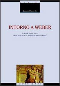 Intorno a Weber. Scienza, vita e valori nella polemica su Wissenschaft als Beruf - Edoardo Massimilla - Libro Liguori 2001, La cultura storica | Libraccio.it