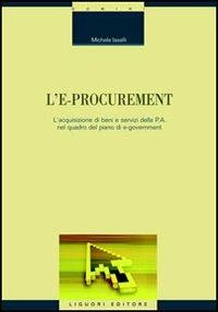 L' e-procurement. L'acquisizione di beni e servizi della p.a. nel quadro del piano di e-government - Michele Iaselli - Libro Liguori 2005, Quaderni di Deco | Libraccio.it