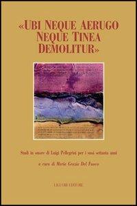 «Ubi neque aerugo neque tinea demolitur». Studi offerti in onore di Luigi Pellegrini per i suoi settant'anni  - Libro Liguori 2006 | Libraccio.it