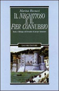Il neghittoso e il fier connubbio. Storia e filologia nell'Arcadia di Jacopo Sannazaro - Marina Riccucci - Libro Liguori 2001, Letterature | Libraccio.it