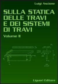 Sulla statica delle travi e dei sistemi delle travi. Vol. 2 - Luigi Ascione - Libro Liguori 2011 | Libraccio.it
