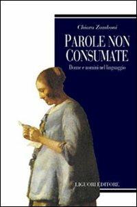 Parole non consumate. Donne e uomini nel linguaggio - Chiara Zamboni - Libro Liguori 2016, Teorie e oggetti della filosofia | Libraccio.it