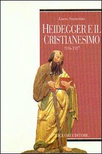 Heidegger e il cristianesimo. 1916-1927 - Luca Savarino - Libro Liguori 2001, Teorie e oggetti della filosofia | Libraccio.it