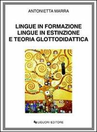 Lingue in formazione lingue in estinzione e teoria glottodidattica - Antonietta Marra - Libro Liguori 2001 | Libraccio.it