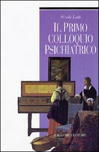 Il primo colloquio psichiatrico - Nicola Lalli - Libro Liguori 2001, Psichiatria e psicoterapia | Libraccio.it