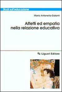 Affetti ed empatia nella relazione educativa - Maria Antonella Galanti - Libro Liguori 2015, Studi sull'educazione | Libraccio.it