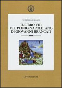 Il libro VIII del Plinio napoletano di Giovanni Brancato - Marcello Barbato - Libro Liguori 2001, Romanica neapolitana | Libraccio.it