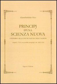 Principj d'una scienza nuova d'intorno alla comune natura delle nazioni (Napoli, 1730). Con postille autografe (ms. XIII H 59) - Giambattista Vico - Libro Liguori 2002, Collectio viciana | Libraccio.it